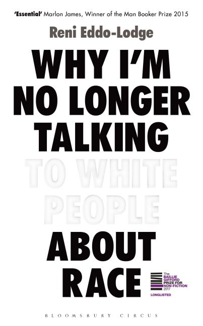 Why I'm No Longer Talking to White People about Race - Reni Eddo-Lodge