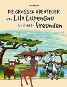 Cover-Bild zum Titel 'Die grossen Abenteuer von Lilo Lupengnu und ihren Freunden' von 'Rob Böcker'