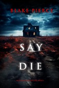 Cover-Bild zum Titel 'Say Die (An Alison Payne Suspense Thriller-Book One)' von 'Blake Pierce'