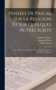 Cover-Bild zum Titel 'Pensées De Pascal Sur La Religion Et Sur Quelques Autres Sujets' von 'Blaise Pascal, Augustin Gazier, Nicolas Fontaine'