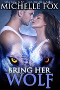 Cover-Bild zum Titel 'Bring Her Wolf (Werewolf Romance)' von 'Michelle Fox'