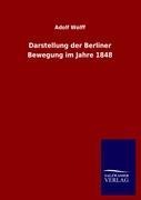 Darstellung der Berliner Bewegung im Jahre 1848 - Adolf Wolff