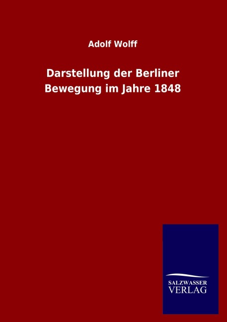 Darstellung der Berliner Bewegung im Jahre 1848 - Adolf Wolff