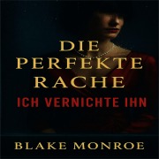 Cover-Bild zum Titel 'Die perfekte Rache ¿ Ich vernichte ihn' von 'Blake Monroe'