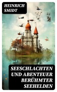 Cover-Bild zum Titel 'Seeschlachten und Abenteuer berühmter Seehelden' von 'Heinrich Smidt'