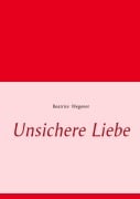 Cover-Bild zum Titel 'Unsichere Liebe' von 'Beatrice Wegener'