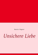 Cover-Bild zum Titel 'Unsichere Liebe' von 'Beatrice Wegener'