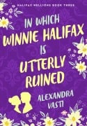 Cover-Bild zum Titel 'In Which Winnie Halifax is Utterly Ruined' von 'Alexandra Vasti'
