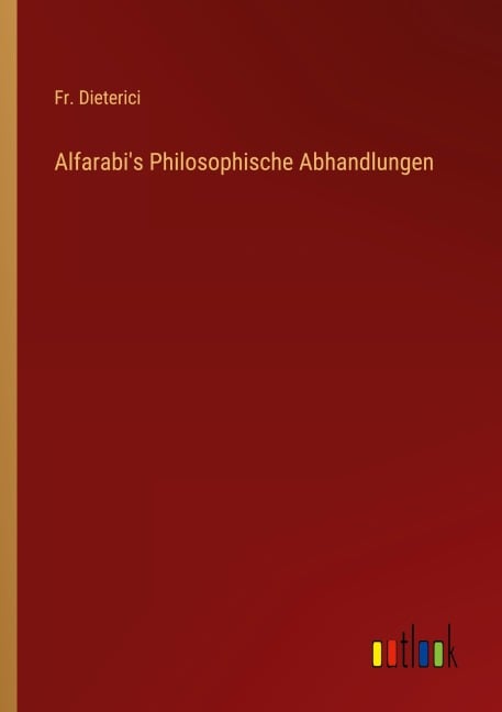 Alfarabi's Philosophische Abhandlungen - Fr. Dieterici
