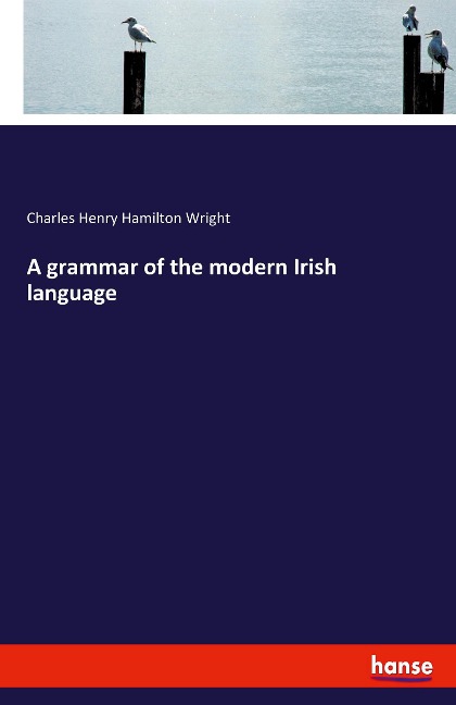 A grammar of the modern Irish language - Charles Henry Hamilton Wright