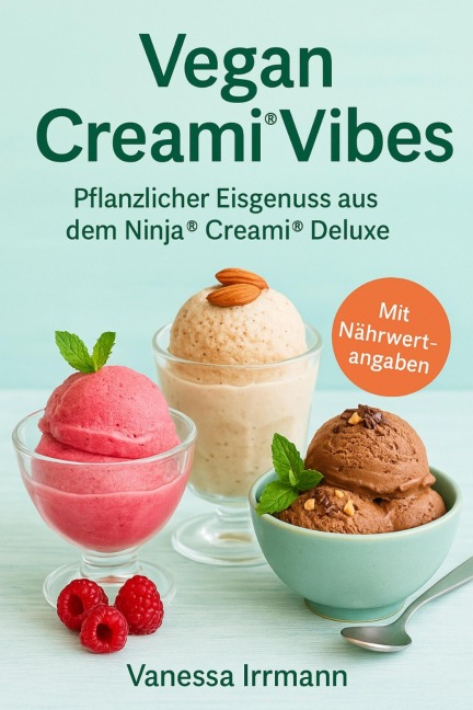 Vegan Creami® Vibes - Pflanzlicher Eisgenuss aus dem Ninja®¿Creami®¿Deluxe - Vanessa Irrmann