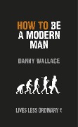 Cover-Bild zum Titel 'How to Be a Modern Man' von 'Danny Wallace'