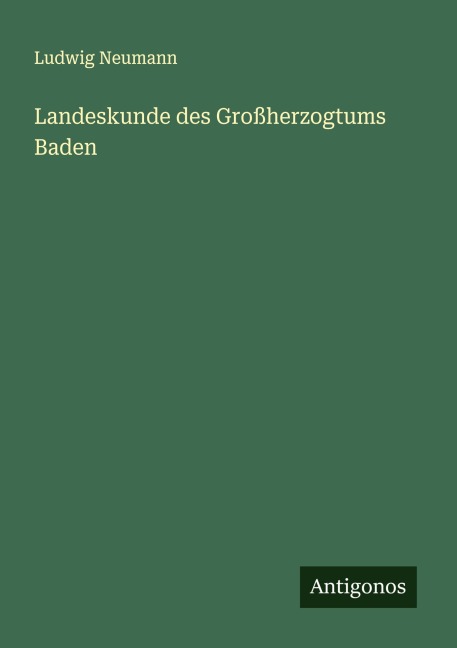 Landeskunde des Großherzogtums Baden - Ludwig Neumann