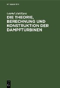 Die Theorie, Berechnung und Konstruktion der Dampfturbinen - Gabriel Zahikjanz