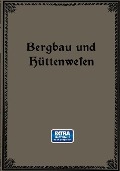 Bergbau und Hüttenwesen - Emil Treptow, Wilhelm Borchers, Fritz Wüst