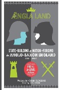 Cover-Bild zum Titel 'Angleland: State-building & nation-forging in Anglo-Saxon England, 593 - 1002' von 'Neil Bowen, Chris Eldridge'