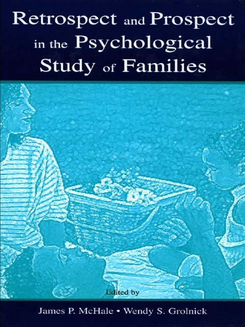Retrospect and Prospect in the Psychological Study of Families - 