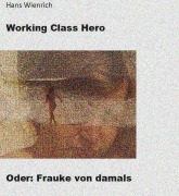 Working Class Hero oder Frauke von damals - Hans Wienrich
