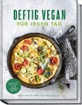 Deftig vegan für jeden Tag - Anne-Katrin Weber