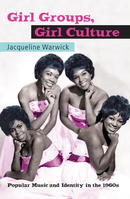 Girl Groups, Girl Culture - Jacqueline Warwick