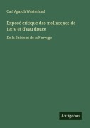 Cover-Bild zum Titel 'Exposé critique des mollusques de terre et d'eau douce' von 'Carl Agardh Westerlund'