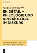 En détail ¿ Philologie und Archäologie im Diskurs - 