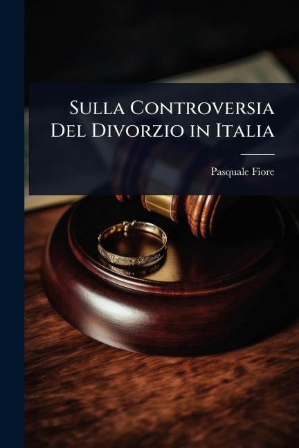 Sulla Controversia Del Divorzio in Italia - Pasquale Fiore