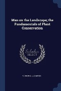 Man on the Landscape; the Fundamentals of Plant Conservation - Vernon Gill Carter