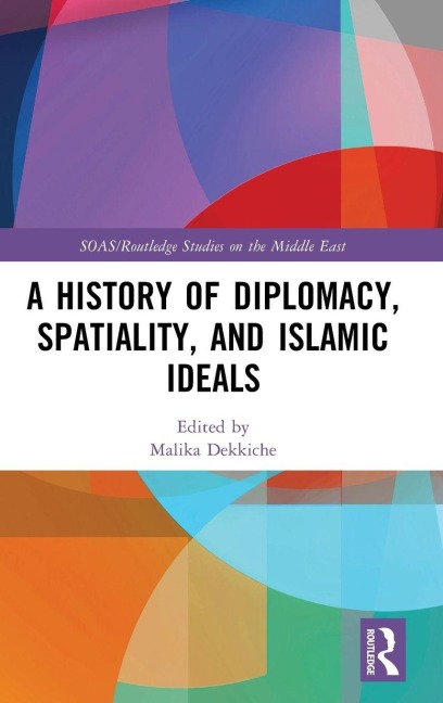 A History of Diplomacy, Spatiality, and Islamic Ideals - 