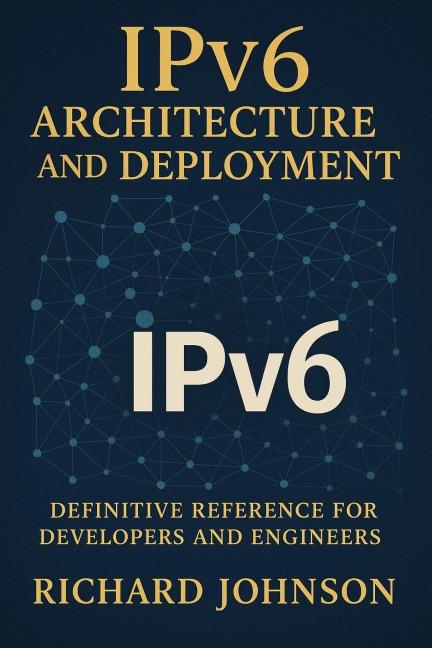 IPv6 Architecture and Deployment - Richard Johnson