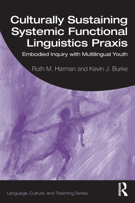 Culturally Sustaining Systemic Functional Linguistics Praxis - Ruth Harman, Kevin Burke