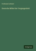 Cover-Bild zum Titel 'Deutsche Möbel der Vergangenheit' von 'Ferdinand Luthmer'
