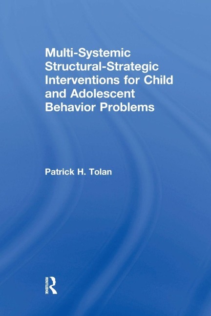 Multi-Systemic Structural-Strategic Interventions for Child and Adolescent Behavior Problems - Patrick H Tolan