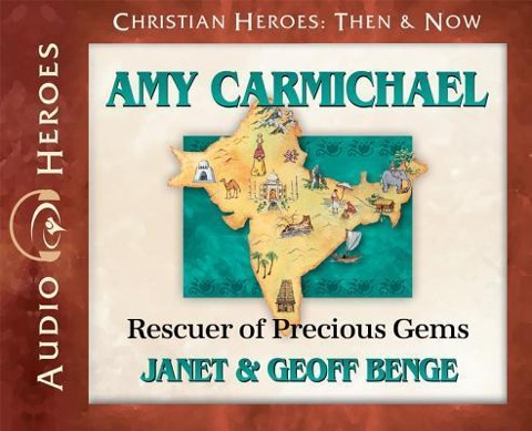 Amy Carmichael: Rescuer of Precious Gems (Audiobook) - Janet Benge, Geoff Benge