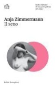 Cover-Bild zum Titel 'Il seno. Storia culturale di una parte politica del corpo' von 'Anja Zimmermann'