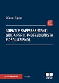 Agenti e rappresentanti. Guida per il professionista e per l'azienda - Cristina Rigato