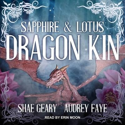 Dragon Kin: Sapphire & Lotus - Audrey Faye, Shae Geary