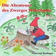 Cover-Bild zum Titel 'Die Abenteuer des Zwerges Witzelspitz' von 'Waltraud Berlinger'