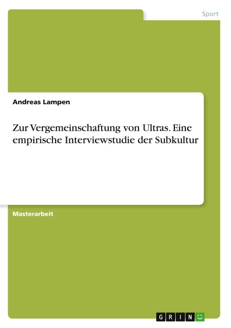 Zur Vergemeinschaftung von Ultras. Eine empirische Interviewstudie der Subkultur - Andreas Lampen