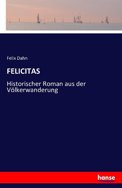 FELICITAS - Felix Dahn