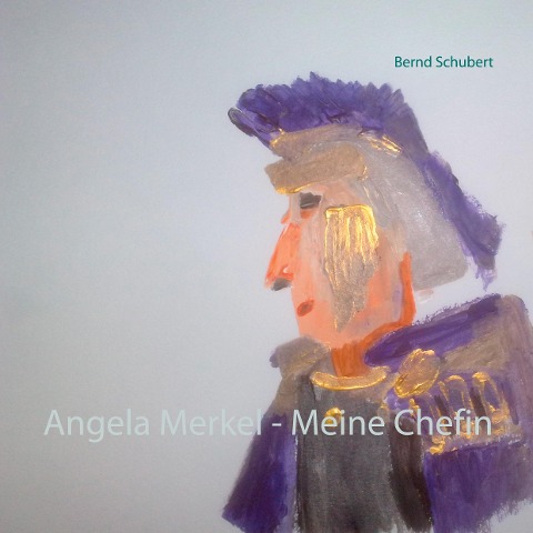 Angela Merkel - Meine Chefin - Bernd Schubert