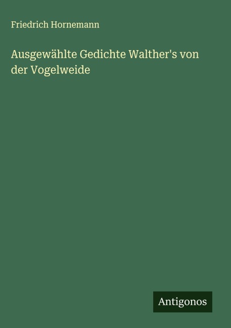 Ausgewählte Gedichte Walther's von der Vogelweide - Friedrich Hornemann
