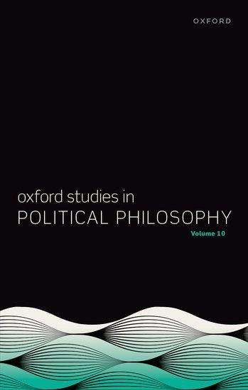 Oxford Studies in Political Philosophy Volume 10 - 