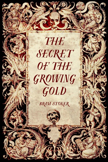 The Secret of the Growing Gold - Bram Stoker