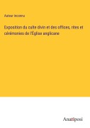 Cover-Bild zum Titel 'Exposition du culte divin et des offices, rites et cérémonies de l'Église anglicane' von 'Auteur Inconnu'