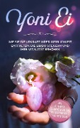 Cover-Bild zum Titel 'Yoni Ei: Wie Sie die Urkraft Ihrer Weiblichkeit entfalten, die Libido steigern und Ihre Vitalität erhöhen - inkl. 10-Wochen-Trainingsplan für den Beckenboden und Yoni-Yoga Guide' von 'Nina Grapengeter'