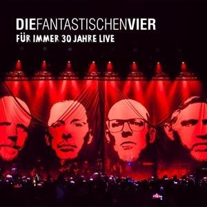 Für Immer 30 Jahre Live - Die Fantastischen Vier