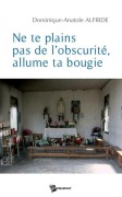 Cover-Bild zum Titel 'Ne te plains pas de l'obscurité, allume ta bougie' von 'Anatole Dominique Alfride'