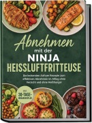 Cover-Bild zum Titel 'Abnehmen mit der Ninja Heißluftfritteuse: Die leckersten Airfryer Rezepte zum effektiven Abnehmen im Alltag ohne Verzicht und ohne Heißhunger - inkl. 30-Tage-Ernährungsplan' von 'Barbara Knaust'