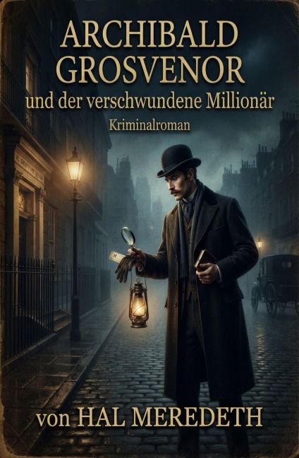 Archibald Grosvenor und der verschwundene Millionär: Kriminalroman - Hal Meredeth